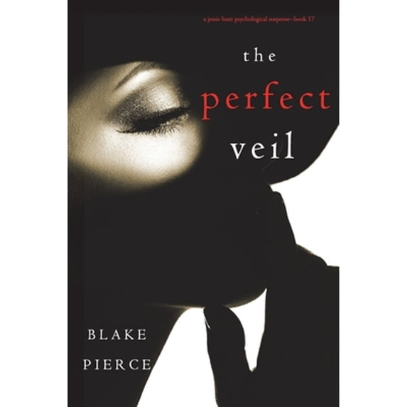 Pre-Owned The Perfect Veil (A Jessie Hunt Psychological Suspense Thriller-Book Seventeen) (Paperback) 109437542X 9781094375427