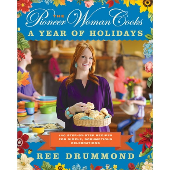 Pre-Owned The Pioneer Woman Cooks--A Year of Holidays: 140 Step-By-Step Recipes for Simple, (Hardcover 9780062225221) by Ree Drummond