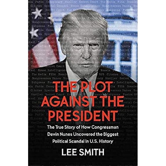 Pre-Owned The Plot Against the President : The True Story of How Congressman Devin Nunes Uncovered the Biggest Political Scandal in U. S. History 9781546085027