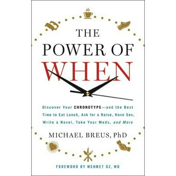 Pre-Owned The Power of When: Discover Your Chronotype--And the Best Time to Eat Lunch, Ask for a (Hardcover 9780316391269) by Dr. Michael Breus, Mehmet C Oz
