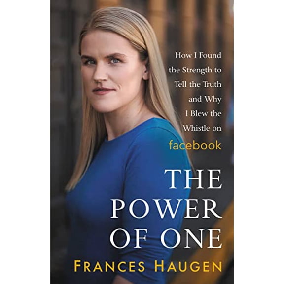 Pre-Owned The Power of One: How I Found the Strength to Tell the Truth and Why I Blew the Whistle on Facebook (Hardcover) 031647522X 9780316475228