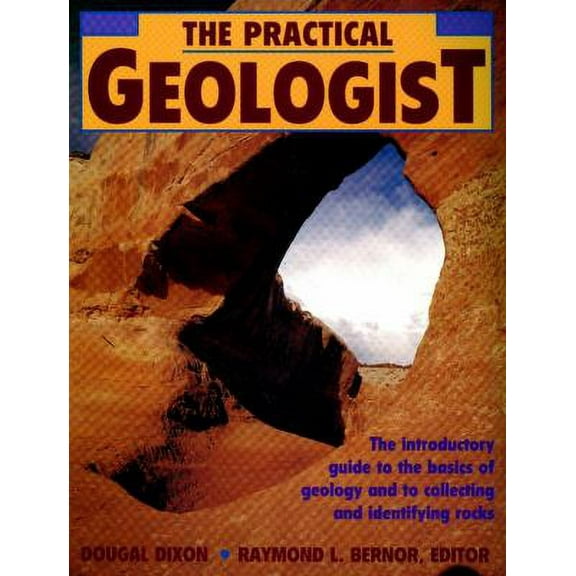 Pre-Owned The Practical Geologist : The Introductory Guide to the Basics of Geology and to Collecting and Identifying Rocks 9780671746971