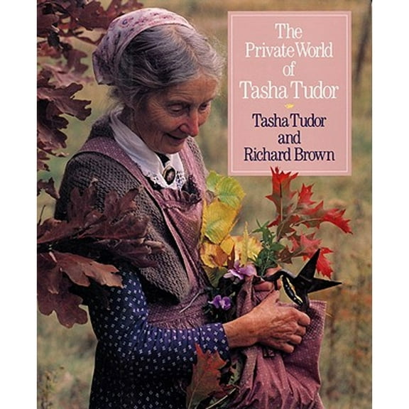 Pre-Owned The Private World of Tasha Tudor (Hardcover 9780316112925) by Tasha Tudor, Harry Davis, Richard Eric Brown