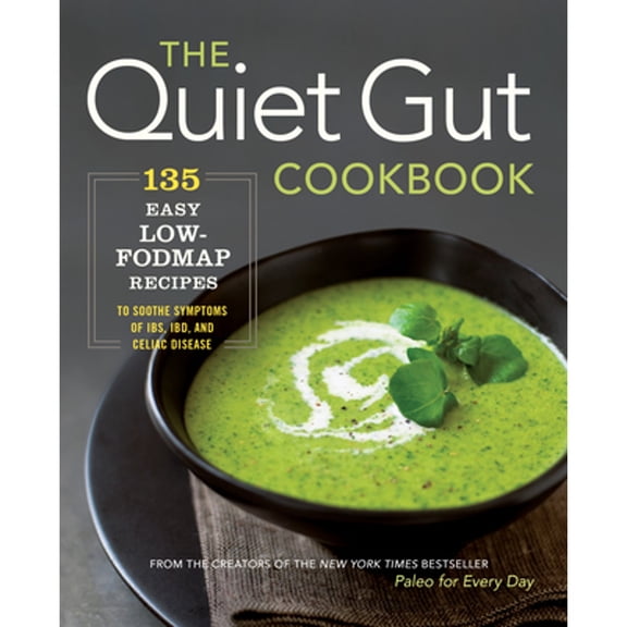 Pre-Owned The Quiet Gut Cookbook: 135 Easy Low-Fodmap Recipes to Soothe Symptoms of Ibs, Ibd, and Celiac Disease (Paperback) 1942411014 9781942411017