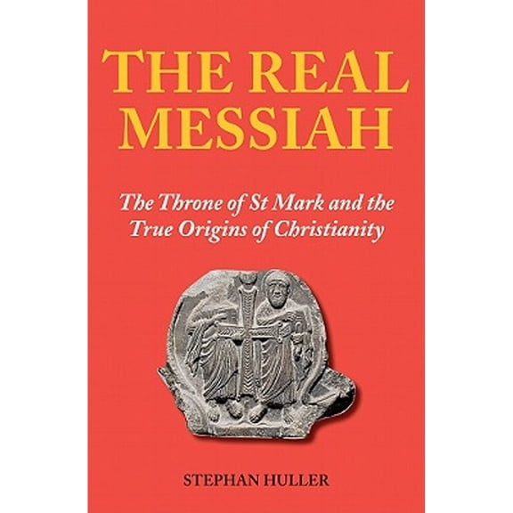 Pre-Owned The Real Messiah : The Throne of St. Mark and the True Origins of Christianity