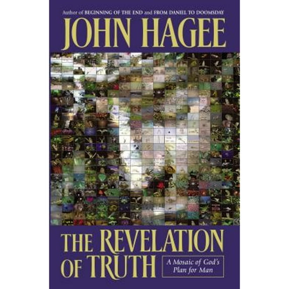 Pre-Owned The Revelation of Truth: A Mosaic of God's Plan for Man (Hardcover 9780785269670) by John Hagee