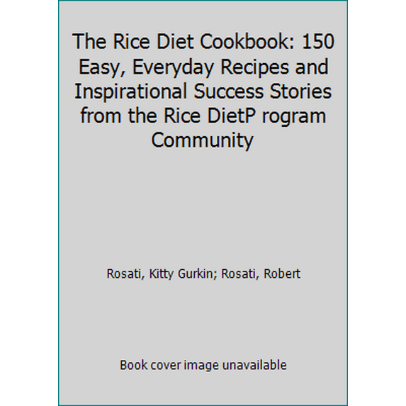 Pre-Owned The Rice Diet Cookbook: 150 Easy, Everyday Recipes and Inspirational Success Stories from the Rice Diet Program Community (Paperback) 0425219100 9780425219102