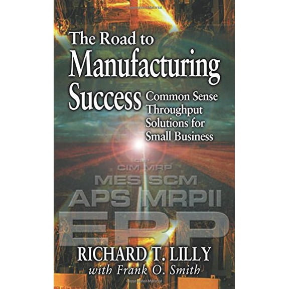 Pre-Owned The Road to Manufacturing Success: Common Sense Throughput Solutions for Small Business (Hardcover) 1574442996 9781574442991