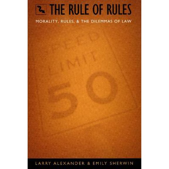 Pre-Owned The Rule of Rules: Morality, Rules, and the Dilemmas of Law (Hardcover) by Larry Alexander, Emily Sherwin