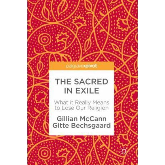 Pre-Owned The Sacred in Exile: What It Really Means to Lose Our Religion (Hardcover) 3319664980 9783319664989