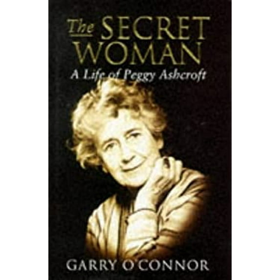 Pre-Owned The Secret Woman: A Life of Peggy Ashcroft (Hardcover) 0297815865 9780297815860