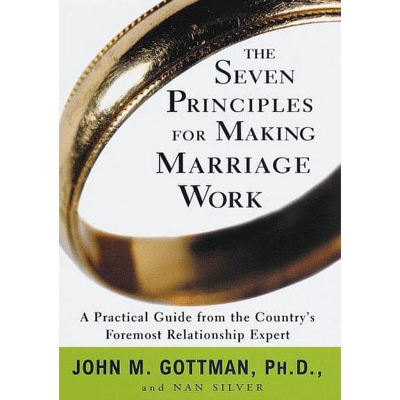 Pre-Owned The Seven Principles for Making Marriage Work : A Practical Guide from the Country's Foremost Relationship Expert, by John Gottman and Nan Silver (Hardcover)