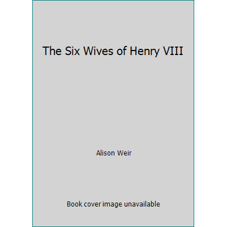 The Six Wives of Henry VIII [Hardcover - Used]