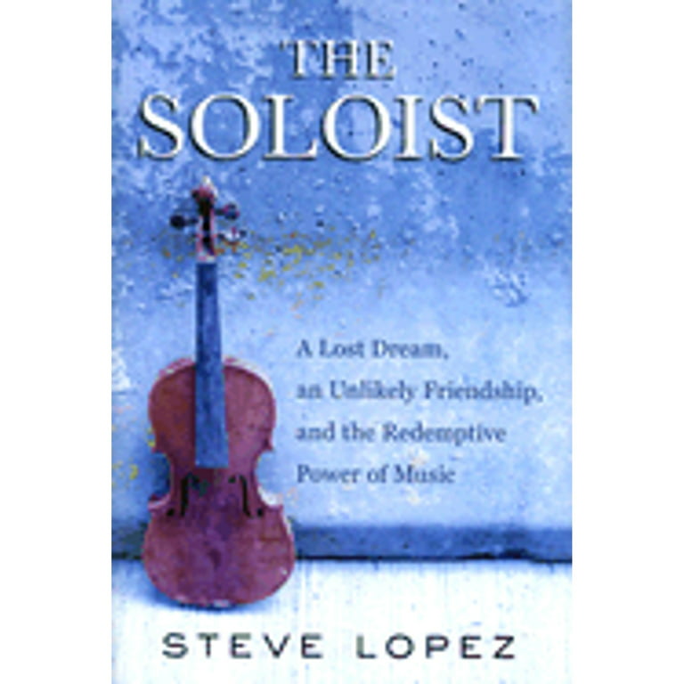 The Soloist By Steve Lopez, A Lost Dream and Unlikely Friendship