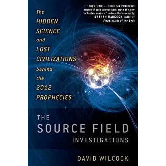 Pre-Owned The Source Field Investigations : The Hidden Science and Lost Civilizations Behind the 2012 Prophecies 9780525952046