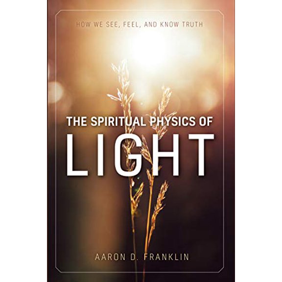 Pre-Owned The Spiritual Physics of Light: How We See, Feel, and Know Truth, 9781950304073, 1950304078, Hardcover,