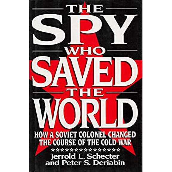 Pre-Owned The Spy Who Saved the World : How a Soviet Colonel Changed the Course of the Cold War (Hardcover) 9780684190686