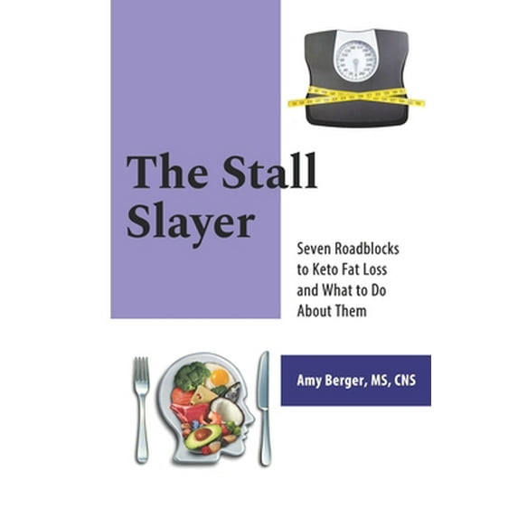 Pre-Owned The Stall Slayer: Seven Roadblocks to Keto Fat Loss and What to Do About Them (Paperback) 1943721157 9781943721153