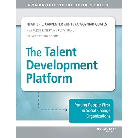 Pre-Owned The Talent Development Platform: Putting People First in Social Change Organizations (The Jossey-Bass Nonprofit Guidebook Series)