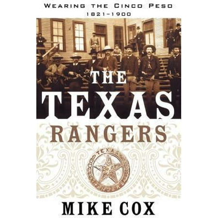 The Texas Rangers: Volume I: Wearing the Cinco Peso, 1821-1900 [Paperback - Used]