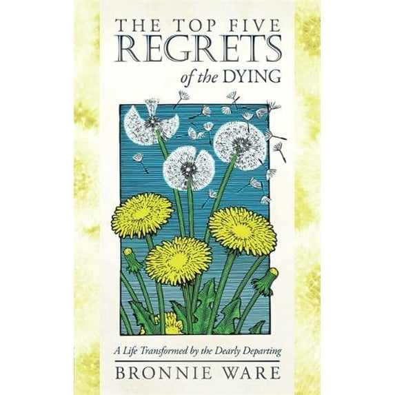 Pre-Owned The Top Five Regrets of the Dying: A Life Transformed by the Dearly Departing Paperback