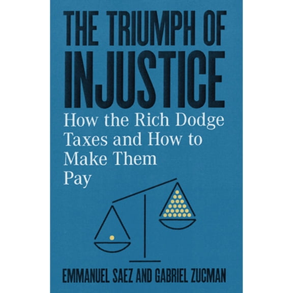 Pre-Owned The Triumph of Injustice: How the Rich Dodge Taxes and How to Make Them Pay (Hardcover 9781324002727) by Emmanuel Saez, Gabriel Zucman