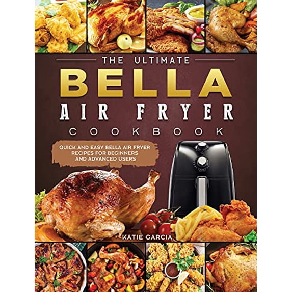 Pre-Owned The Ultimate Bella Air Fryer Cookbook: Quick and Easy Bella Air Fryer Recipes for Beginners and Advanced Users (Hardcover) 1802447253 9781802447255