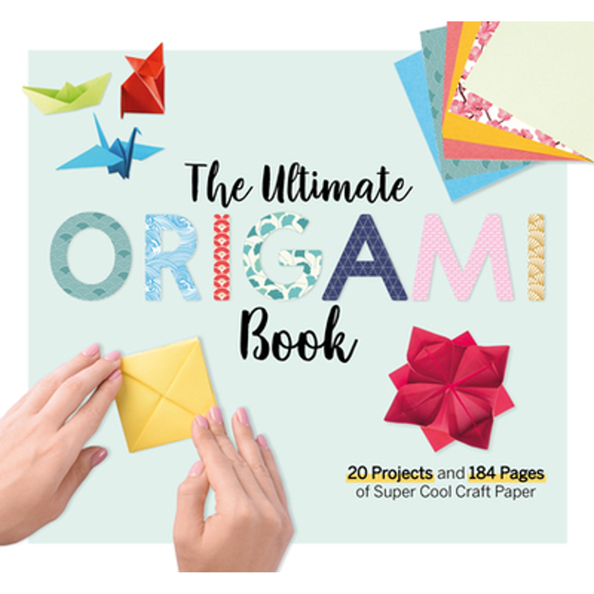The Ultimate Origami Book: 20 Projects and 184 Pages of Super Cool Craft Paper [Book]