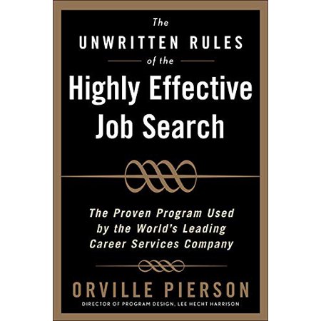 The Unwritten Rules of the Highly Effective Job Search: The Proven Program Used by the WorldÃ¢â‚¬â„¢s Leading Career Services Company: The Proven Program ... Paperback