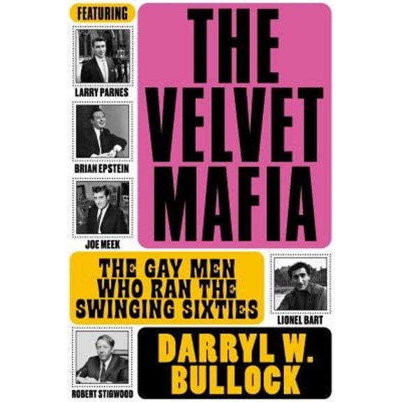 Pre-Owned The Velvet Mafia: The Gay Men Who Ran the Swinging Sixties (Hardcover) 1787602311 9781787602311