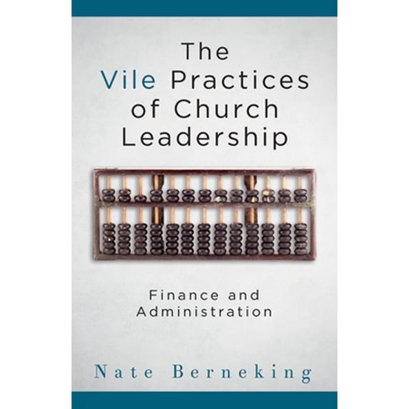 Pre-Owned The Vile Practices of Church Leadership: Finance and Administration (Paperback) 1501818961 9781501818967