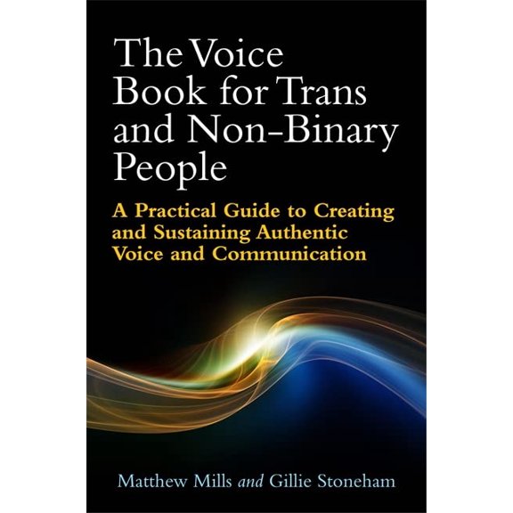 Pre-Owned The Voice Book for Trans and Non-Binary People: A Practical Guide to Creating and Sustaining Authentic Voice and Communication (Paperback) 1785921282 9781785921285