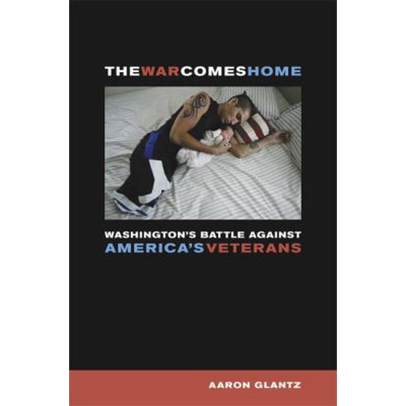 Pre-Owned The War Comes Home : Washington's Battle against America's Veterans (Edition 1) (Hardcover)