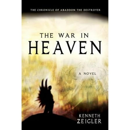 Pre-Owned The War in Heaven: The Chronicle of Abaddon the Destroyer (Paperback) by Kenneth Zeigler