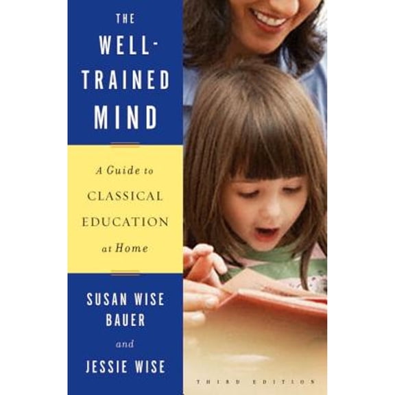Pre-Owned The Well-Trained Mind: A Guide to Classical Education at Home by Susan Wise Bauer, Jessie Wise (Hardcover), Education, English