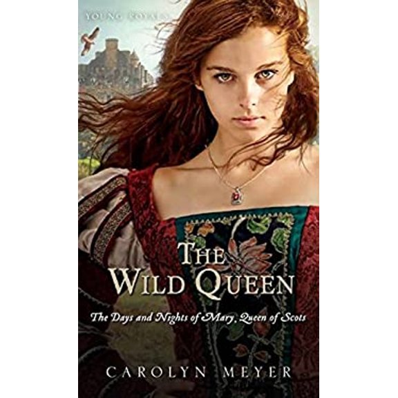 Pre-Owned The Wild Queen: The Days and Nights of Mary, Queen of Scots (Paperback) 054402219X 9780544022195