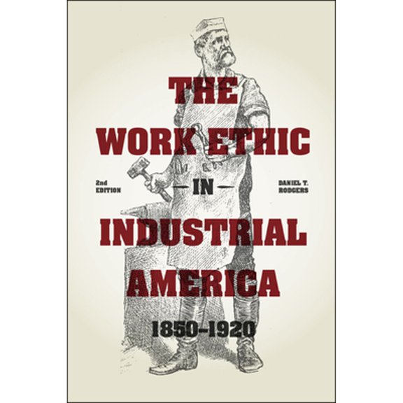 Pre-Owned The Work Ethic in Industrial America 1850-1920 (Paperback) 022613623X 9780226136233