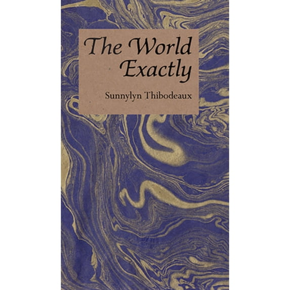 Pre-Owned The World Exactly (Paperback) by Sunnylyn Thibodeaux