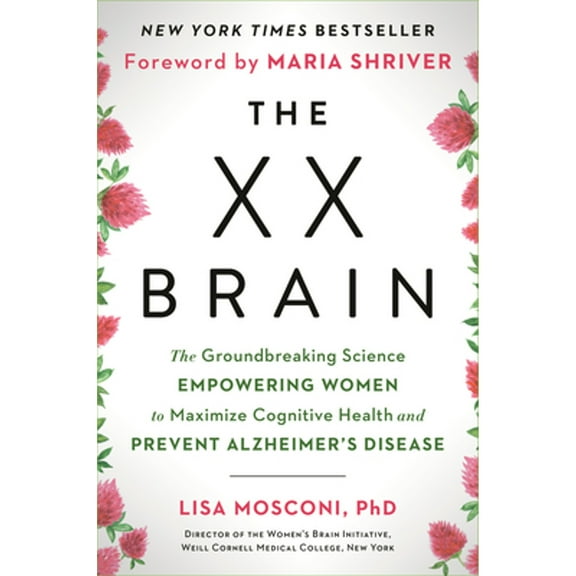 Pre-Owned The XX Brain: The Groundbreaking Science Empowering Women to Maximize Cognitive Health and (Hardcover 9780593083116) by Lisa Mosconi, Maria Shriver