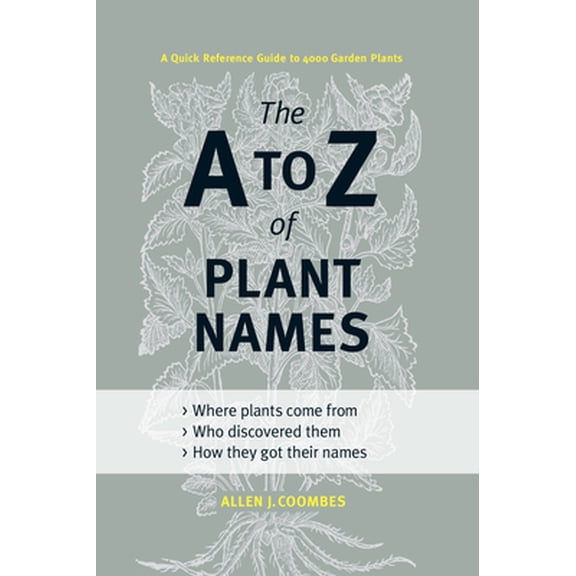 Pre-Owned The A to Z of Plant Names: A Quick Reference Guide to 4000 Garden Plants (Hardcover) 1604691964 9781604691962