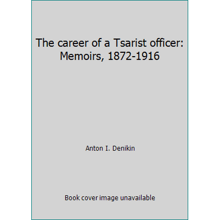 The career of a Tsarist officer: Memoirs, 1872-1916 [Hardcover - Used]