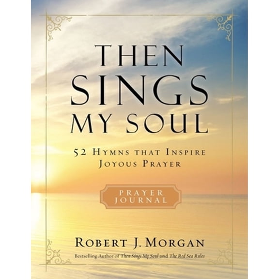 Pre-Owned Then Sings My Soul Prayer Journal: 52 Hymns That Inspire Joyous Prayer (Paperback) 0785236554 9780785236559