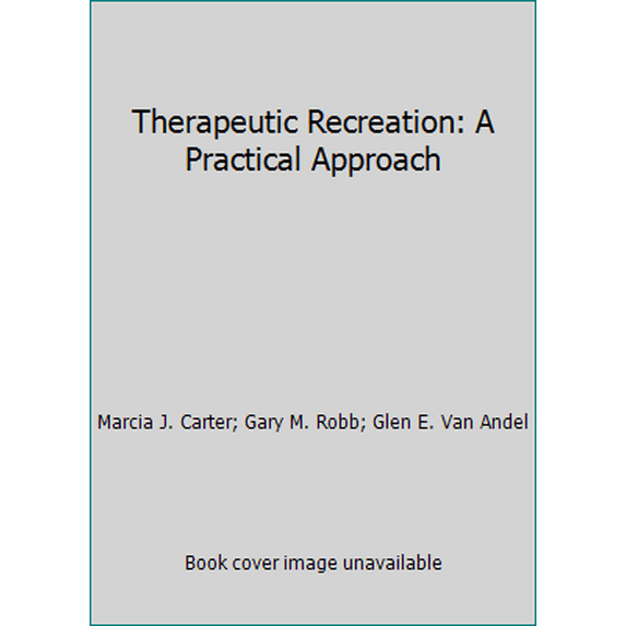 Pre-Owned Therapeutic Recreation: A Practical Approach (Hardcover) 0881338222 9780881338225