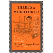 Pre-Owned There's a Word for It!: A Grandiloquent Guide to Life (Hardcover 9780684824550) by Charles Harrington Elster