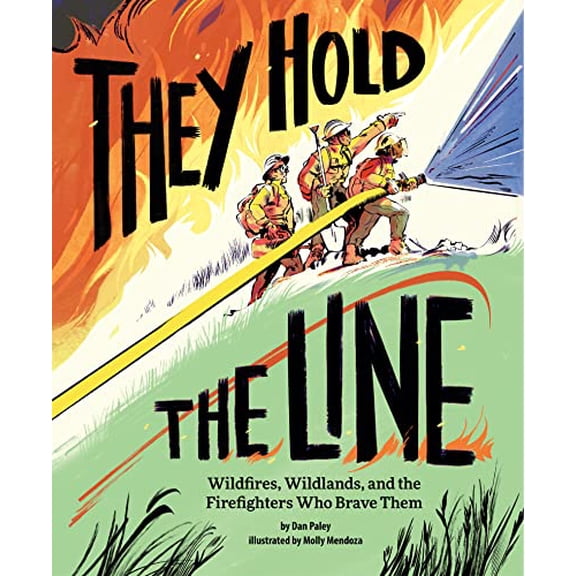 Pre-Owned They Hold the Line: Wildfires, Wildlands, and the Firefighters Who Brave Them (Hardcover) 1797214500 9781797214504