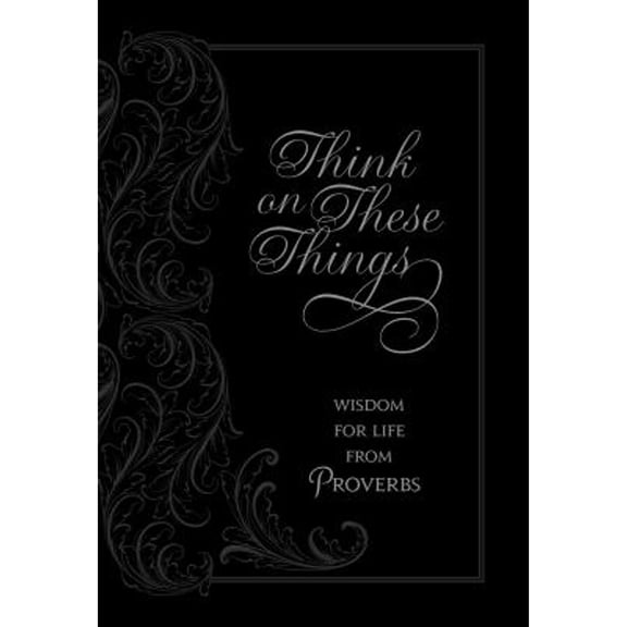 Pre-Owned Think on These Things: Wisdom for Life from Proverbs (Imitation Leather) 1424555140 9781424555147