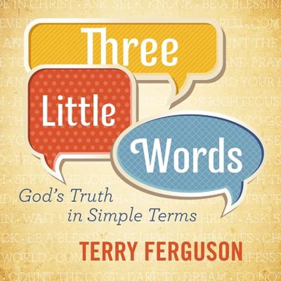 Pre-Owned Three Little Words: God's Truth in Simple Terms by Mr. Terry Ferguson (Paperback), English