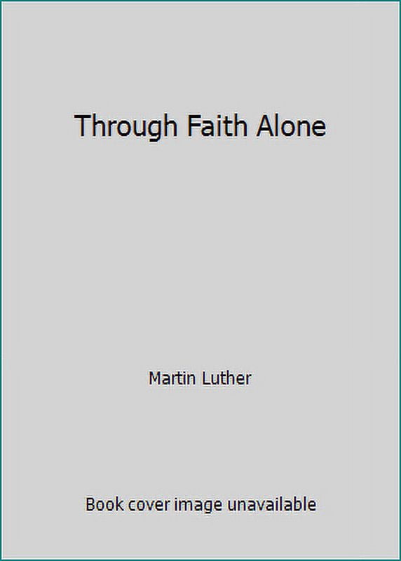 Through Faith Alone (Hardcover)