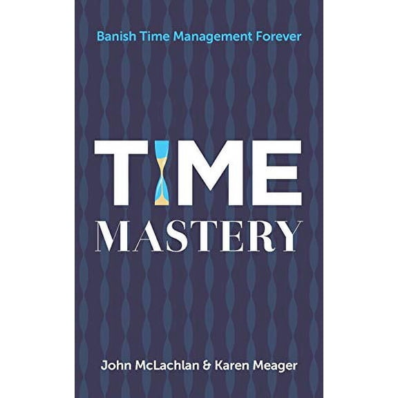 Pre-Owned Pre-Owned Time Mastery: Banish Time Management Forever Paperback