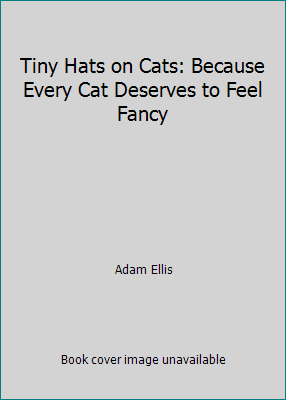 Pre-Owned Tiny Hats on Cats: Because Every Cat Deserves to Feel Fancy (Hardcover) 1455558133 9781455558131